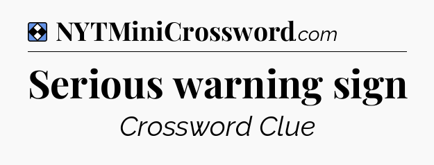 Solution: Serious warning sign - NYT Mini Crossword