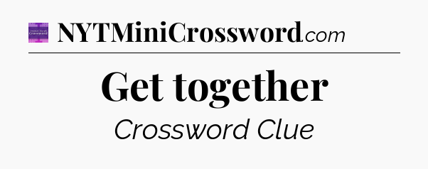 Get together - Thomas Joseph Crossword