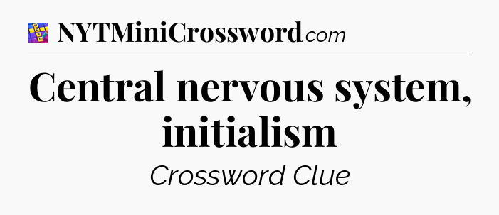 Central nervous system, initialism Codycross