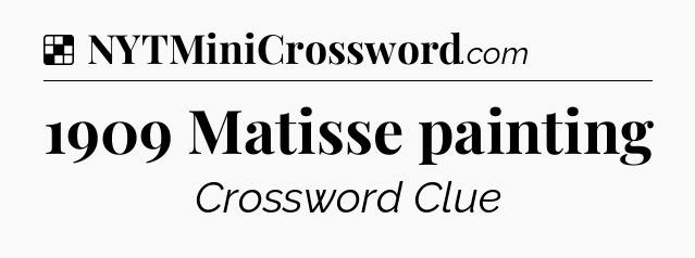 Solution: 1909 Matisse painting - NYT Crossword