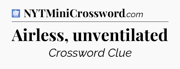 Airless, unventilated Puzzle Page Crossword Clue