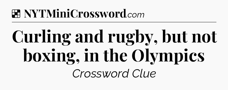 Solution: Curling and rugby, but not boxing, in the Olympics - NYT Crossword