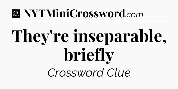 They're inseparable, briefly - LA Times Crossword