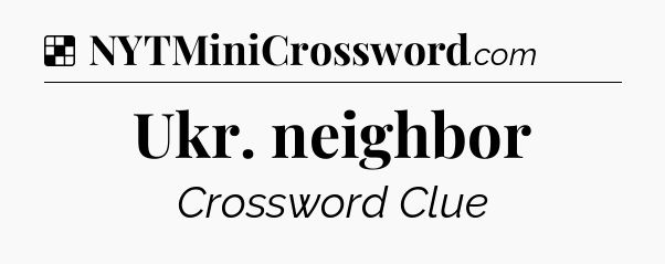 Solution: Ukr. neighbor - NYT Crossword