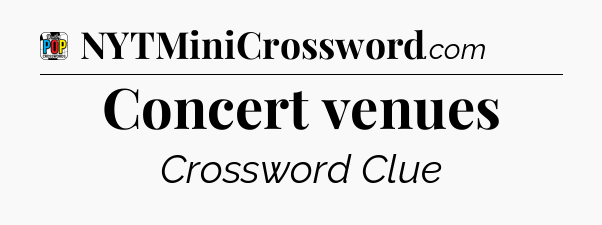 Concert venues Crossword Clue