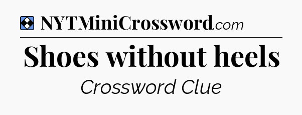 Solution: Shoes without heels - NYT Mini Crossword