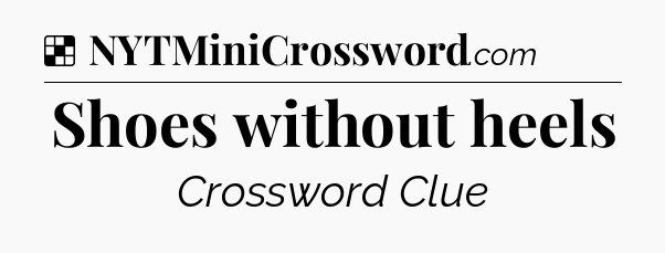 Solution: Shoes without heels - NYT Crossword