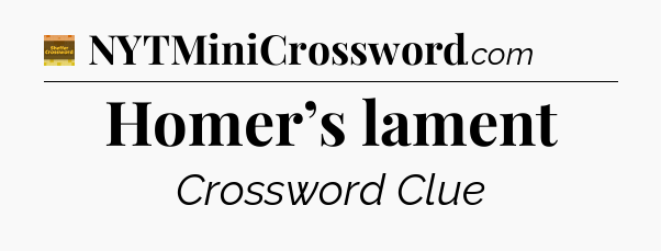 Homer’s lament crossword clue Eugene Sheffer
