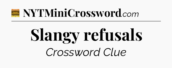 Slangy refusals - Eugene Sheffer Crossword