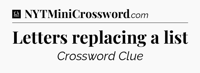 Letters replacing a list - LA Times Crossword