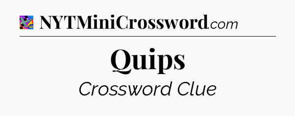 Quips Crossword Clue