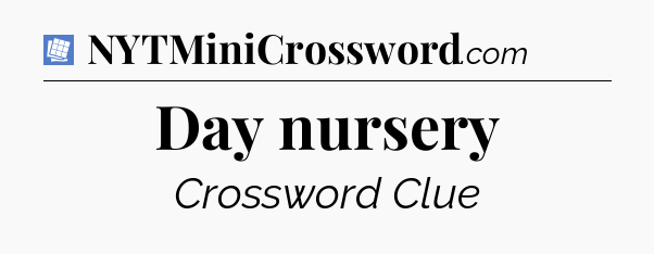 Day nursery Puzzle Page Crossword Clue