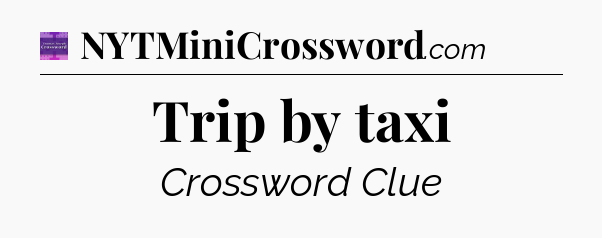 Trip by taxi - Thomas Joseph Crossword