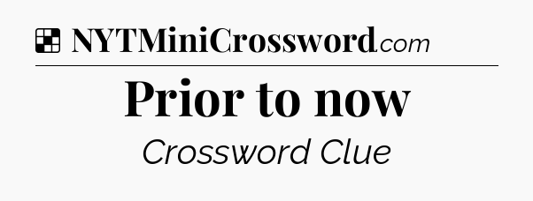 Solution: Prior to now - NYT Crossword