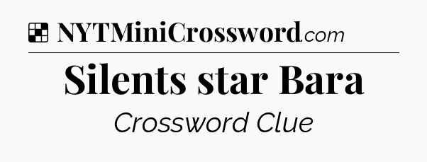 Solution: Silents star Bara - NYT Crossword