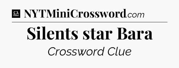 Silents star Bara - LA Times Crossword