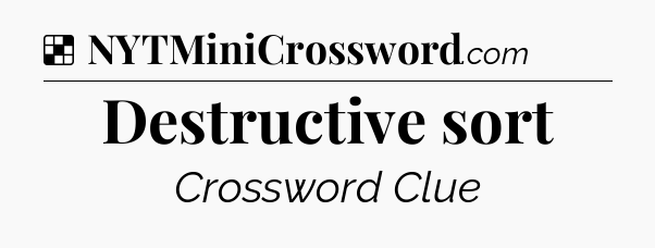 Solution: Destructive sort - NYT Crossword