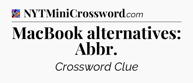 MacBook alternatives: Abbr Crossword Clue