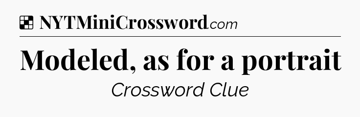 Solution: Modeled, as for a portrait - NYT Crossword