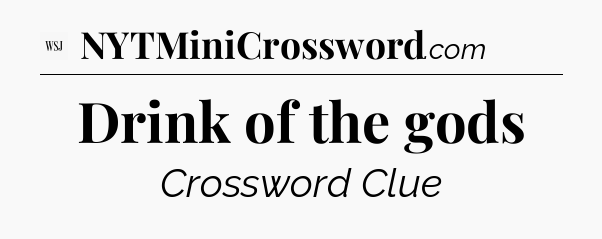 Drink of the gods - WSJ Crossword