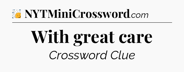 With great care - 7 Little Words