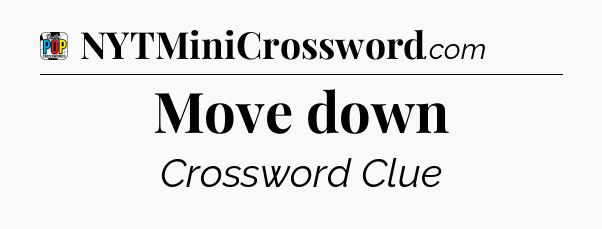 Move down Crossword Clue