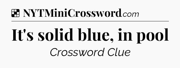 Solution: It's solid blue, in pool - NYT Crossword