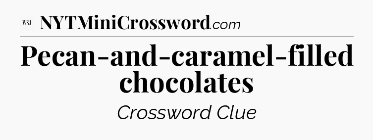 Pecan-and-caramel-filled chocolates - WSJ Crossword