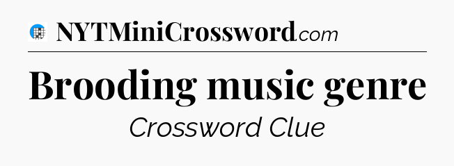 Brooding music genre Crossword Clue