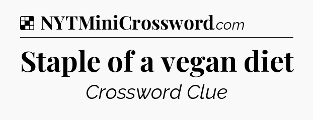 Solution: Staple of a vegan diet - NYT Crossword