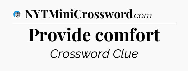 Provide comfort Crossword Clue