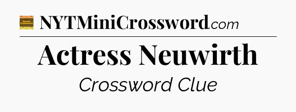 Actress Neuwirth - Eugene Sheffer Crossword