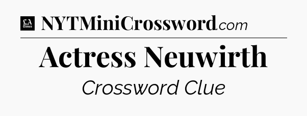 Actress Neuwirth - LA Times Crossword