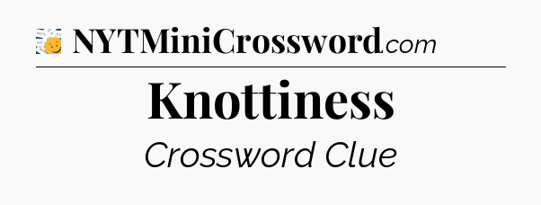 Knottiness - 7 Little Words