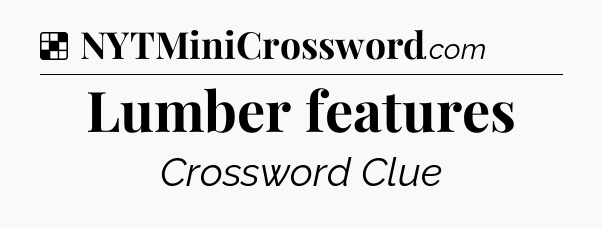 Solution: Lumber features - NYT Crossword
