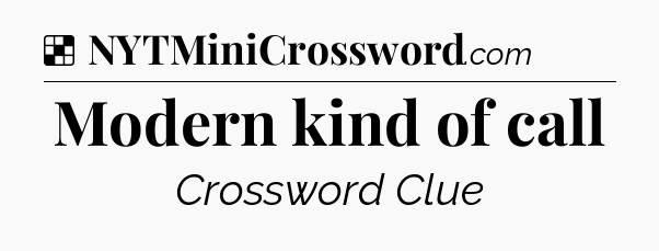 Solution: Modern kind of call - NYT Crossword