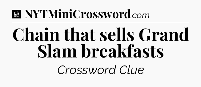 Chain that sells Grand Slam breakfasts - LA Times Crossword