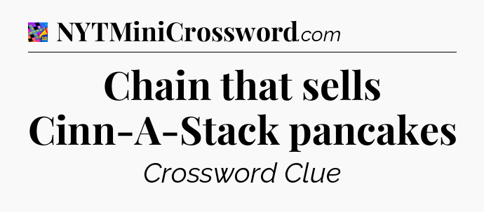 Chain that sells Cinn-A-Stack pancakes Crossword Clue