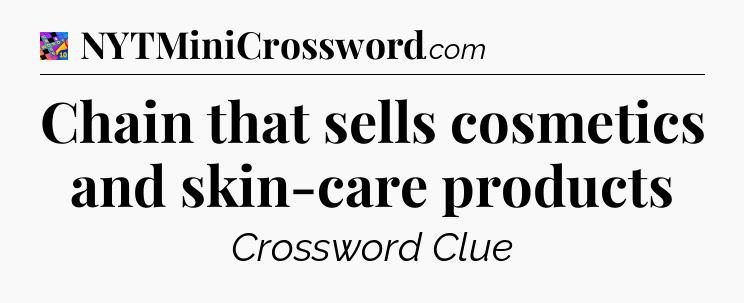 Chain that sells cosmetics and skin-care products Crossword Clue