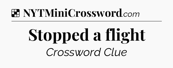 Solution: Stopped a flight - NYT Crossword