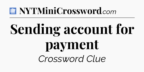 Sending account for payment Puzzle Page Crossword Clue