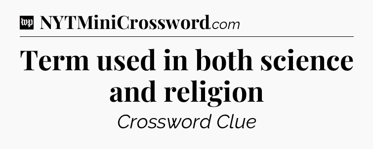 Term used in both science and religion Crossword Clue