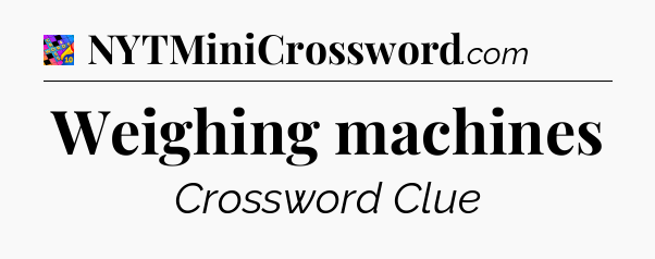 Weighing machines Crossword Clue