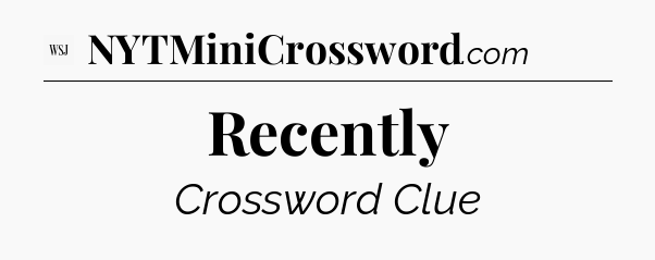Recently - WSJ Crossword