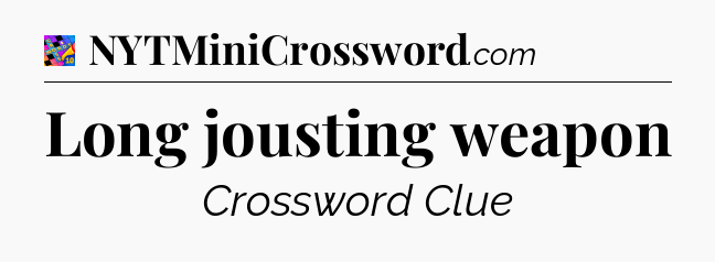 Long jousting weapon Crossword Clue