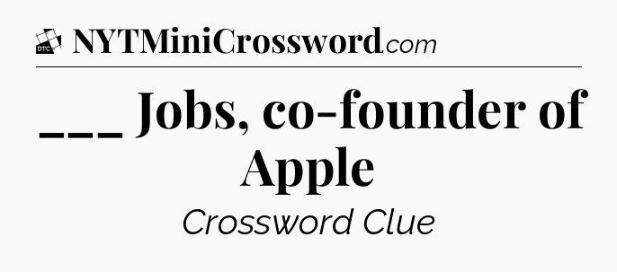 ___ Jobs, co-founder of Apple - Daily Themed Mini Crossword