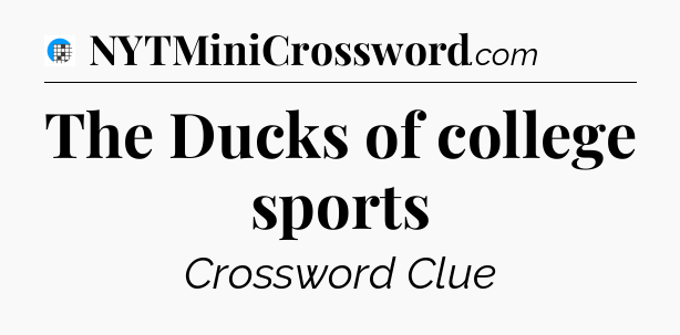 The Ducks of college sports Crossword Clue