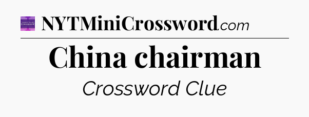 China chairman - Thomas Joseph Crossword
