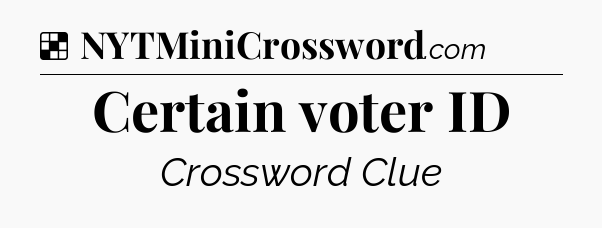 Solution: Certain voter ID - NYT Crossword