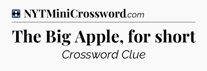 Solution: The Big Apple, for short - NYT Mini Crossword
